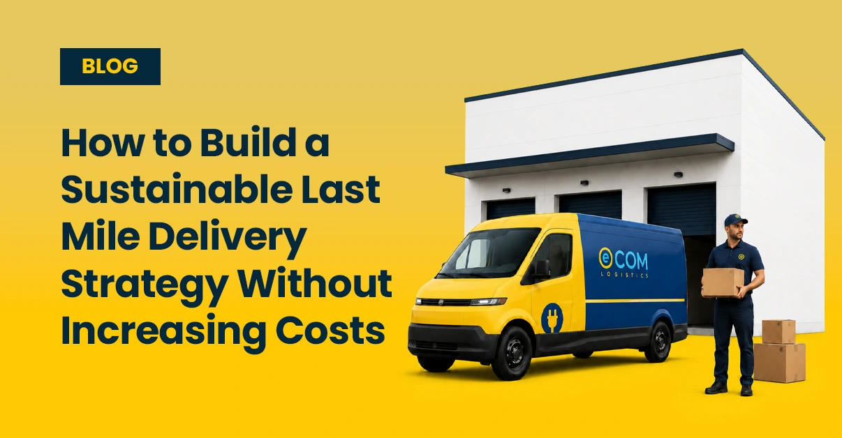 Sustainable Last Mile Delivery Strategy blog cover by Ecom Logistics