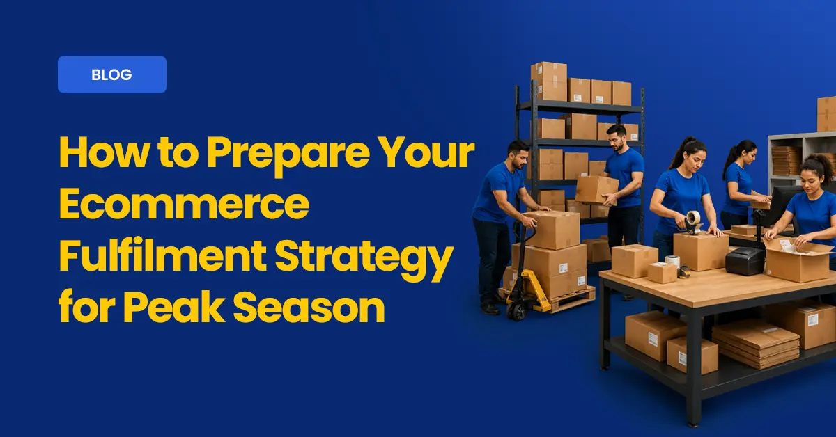 How to Prepare Your Ecommerce Fulfilment Strategy for Peak Season