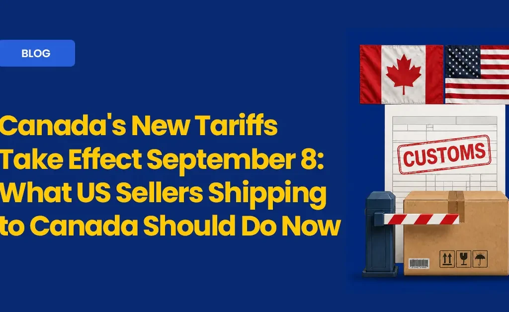 Canada's New Tariffs Take Effect September 8: What US Sellers Shipping to Canada Should Do Now Ecom Logistics Blog cover
